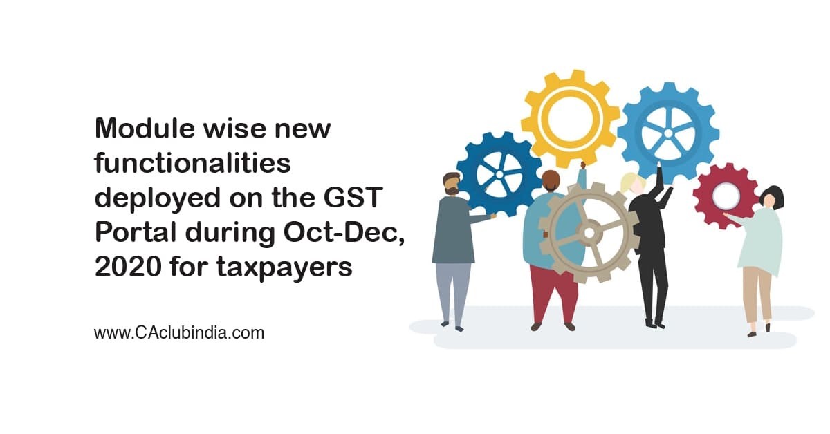Module wise new functionalities deployed on the GST Portal during Oct-Dec, 2020 for taxpayers