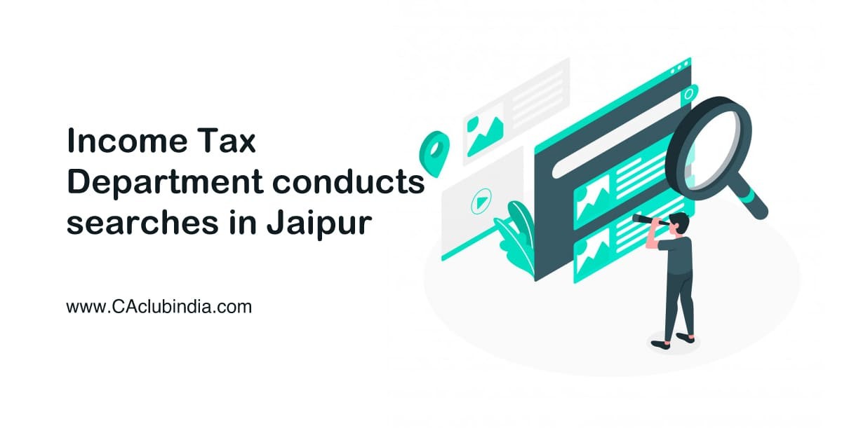 Income Tax Department conducts searches in Jaipur