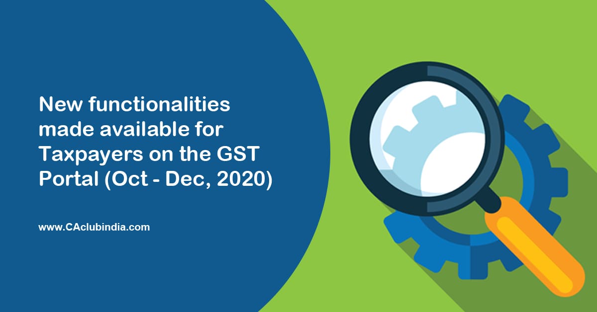 New functionalities made available for Taxpayers on the GST Portal (Oct - Dec 20) New functionalities made available for Taxpayers on the GST Portal (Oct - Dec 20)