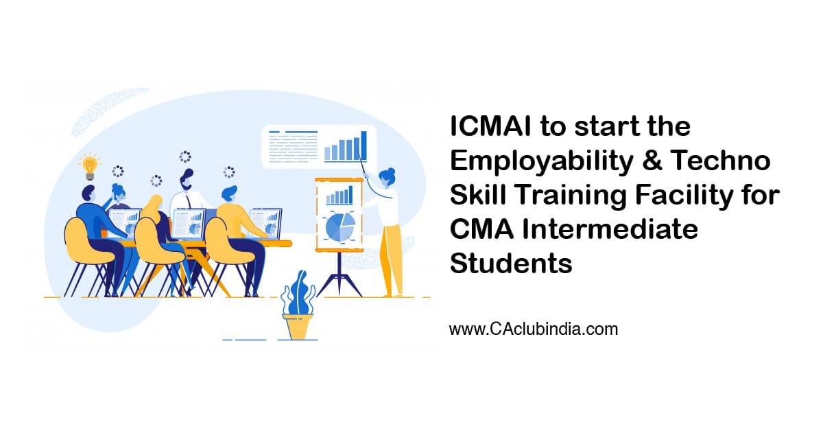ICMAI to start the Employability and Techno Skill Training Facility for CMA Intermediate Students 