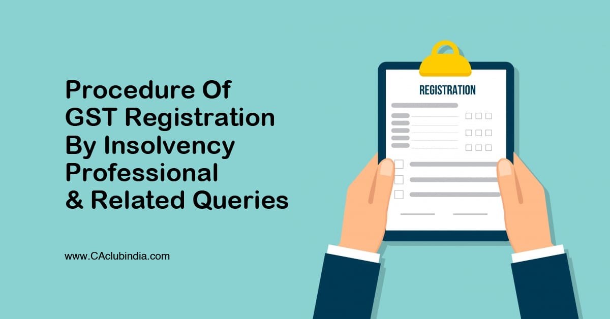 Procedure Of GST Registration By Insolvency Professional and Related Queries