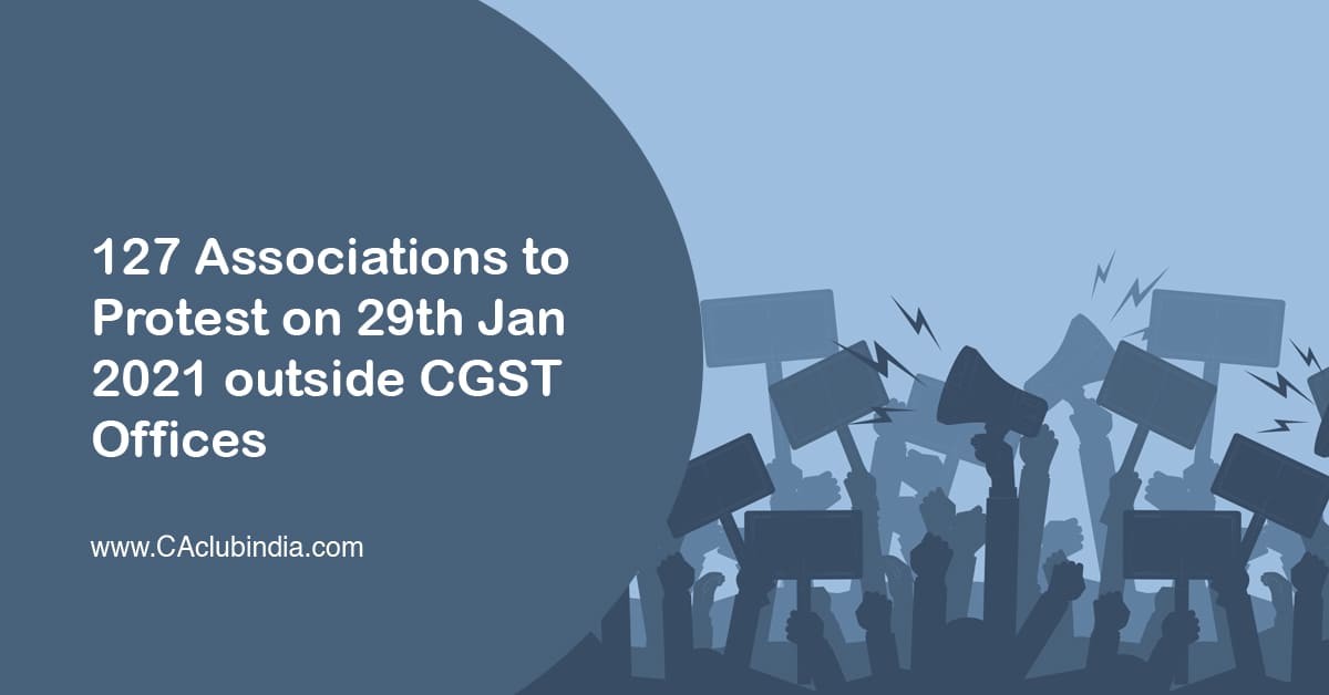 127 Associations to Protest on 29th January 2021 outside CGST Offices