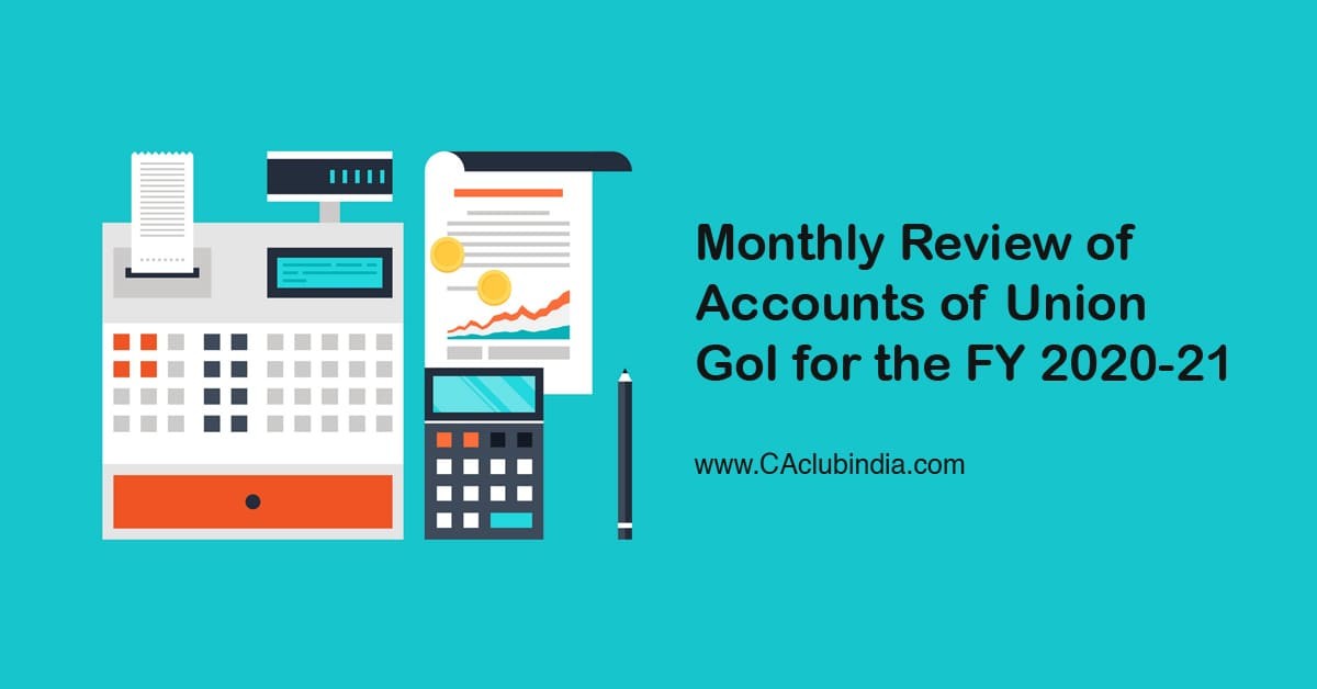 Monthly Review of Accounts of Union GoI for the FY 2020-21