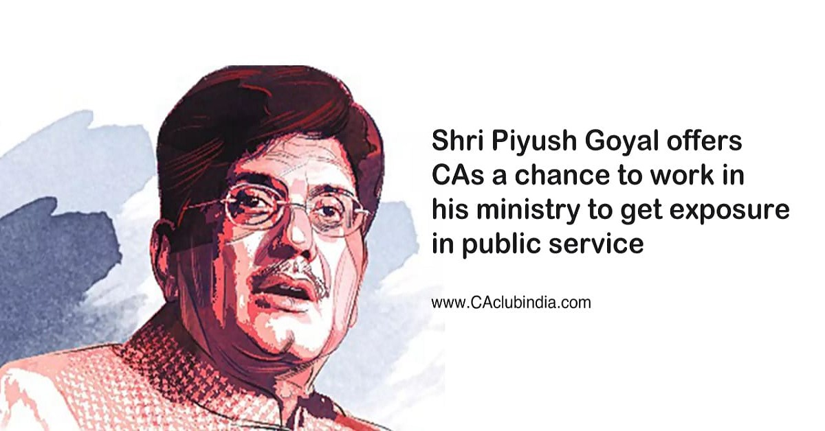 Shri Piyush Goyal offers CAs a chance to work in his ministry to get exposure in public service