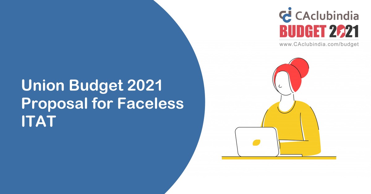 Union Budget 2021   Proposal for Faceless ITAT