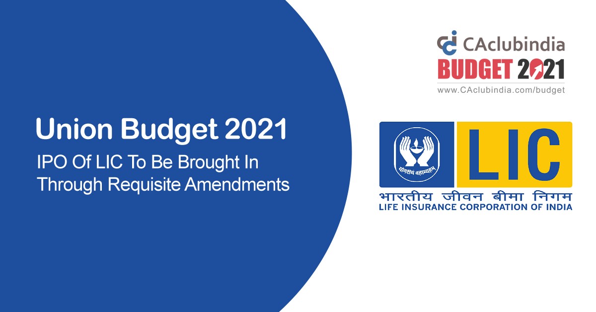 Union Budget 2021 - IPO Of LIC To Be Brought In Through Requisite Amendments