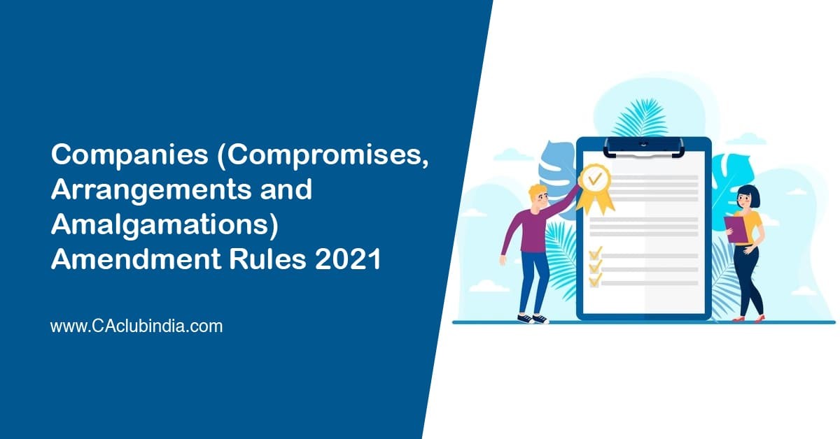 Companies (Compromises, Arrangements and Amalgamations) Amendment Rules 2021
