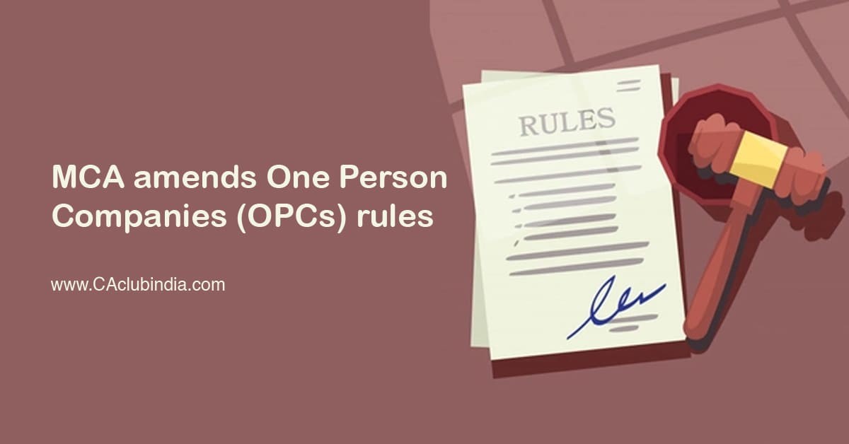 MCA amends One Person Companies (OPCs) rules