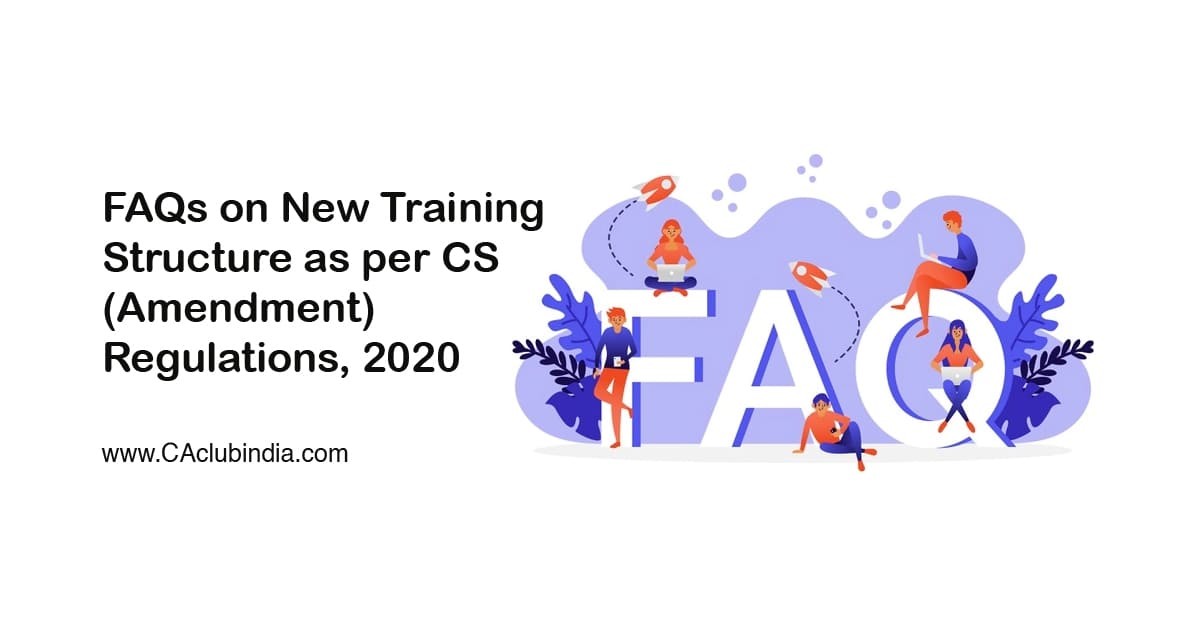 FAQs on New Training Structure as per CS (Amendment) Regulations, 2020