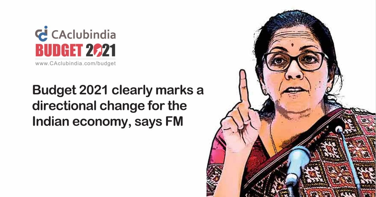 Budget 2021 clearly marks a directional change for the Indian economy, says FM