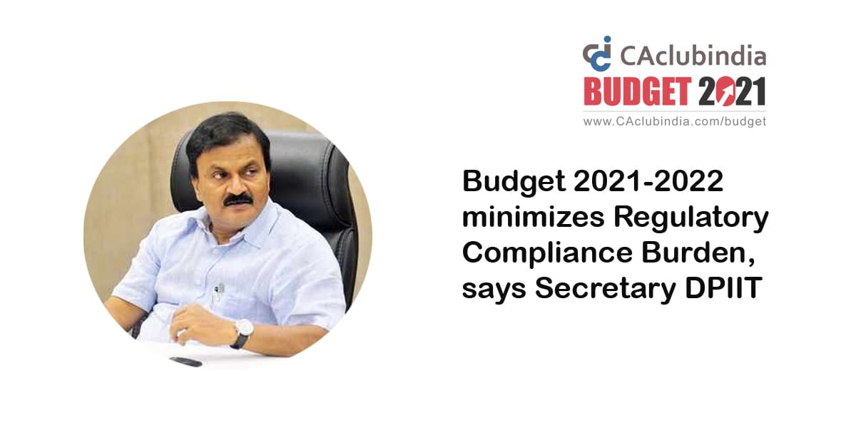 Budget 2021-2022 minimizes Regulatory Compliance Burden, says Secretary DPIIT