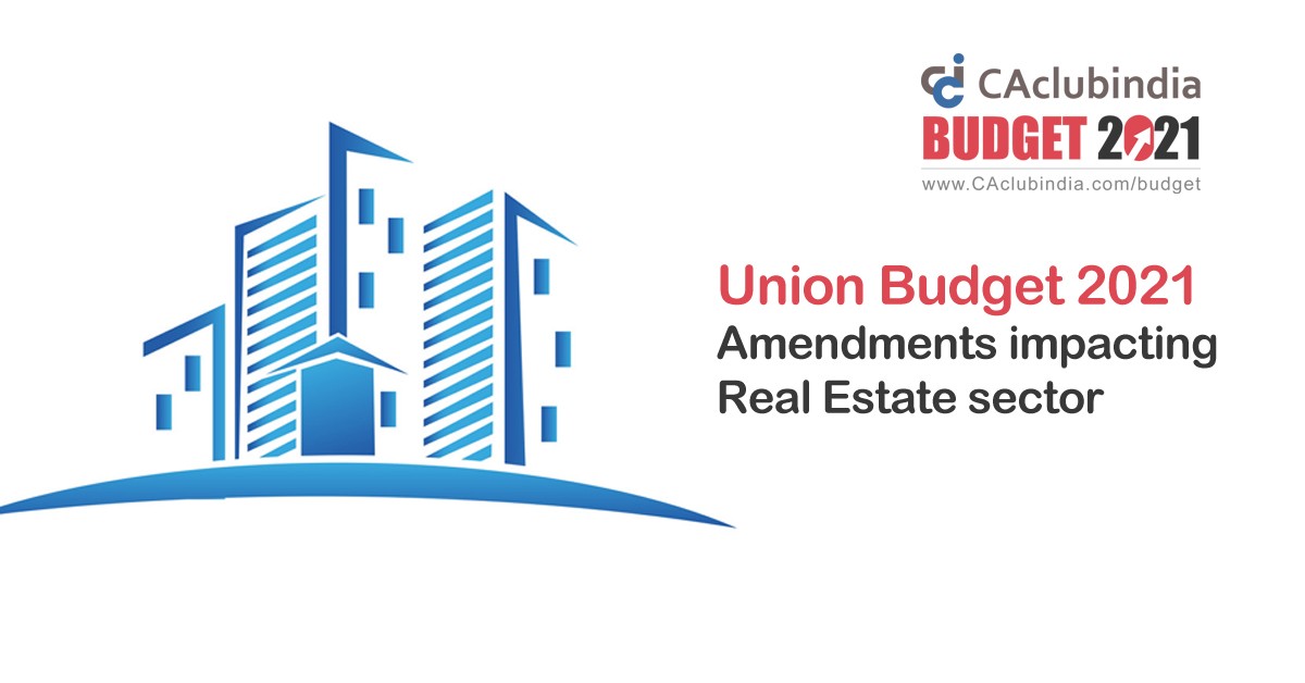 Union Budget 2021   Amendments impacting Real Estate sector