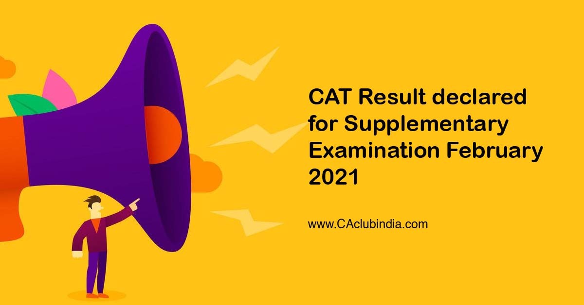 CAT Result declared for Supplementary Examination February 2021