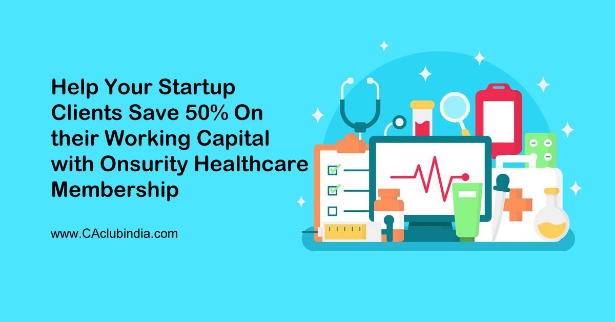 Help Your Startup Clients Save 50  on their Working Capital with Onsurity Healthcare Membership