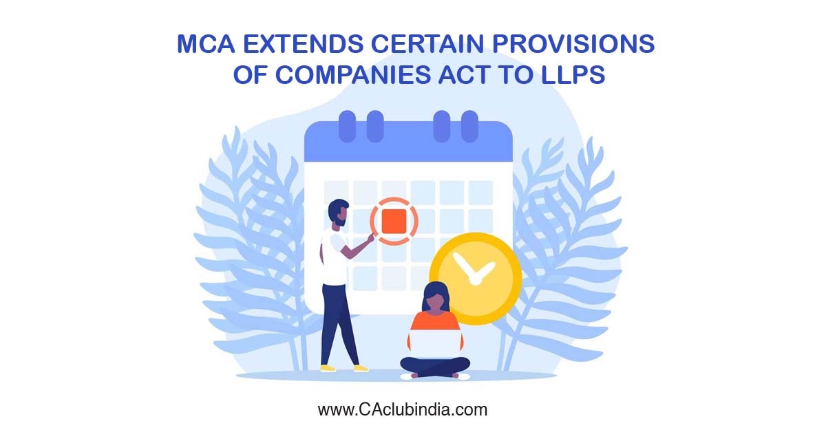 MCA extends certain provisions of Companies Act to LLPs