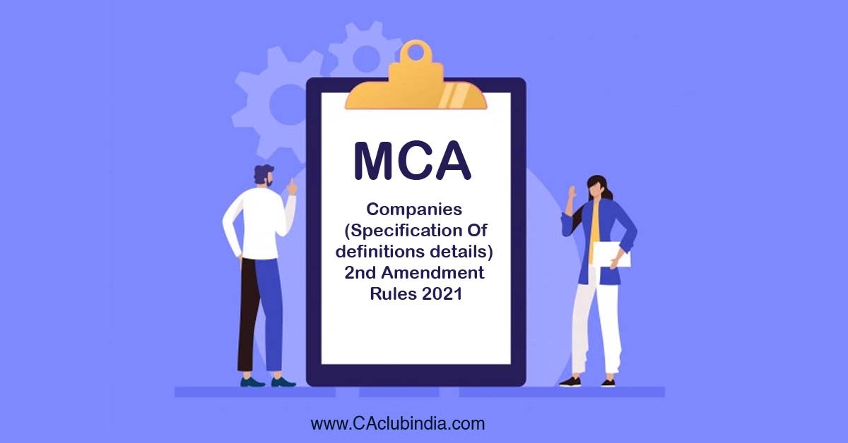 MCA   Companies (Specification of definitions details) 2nd Amendment Rules 2021