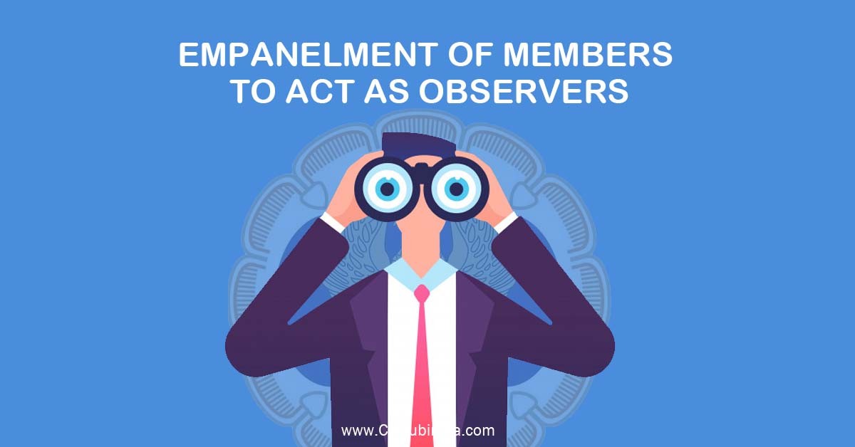 Empanelment of Members to act as Observers at the Examination Centres for the CA Exams May 2021
