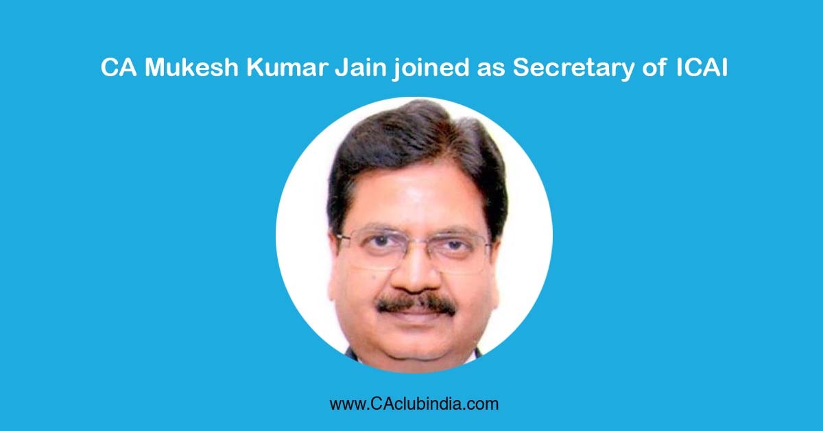 ICAI   CA Mukesh Kumar Jain joined as the new Secretary