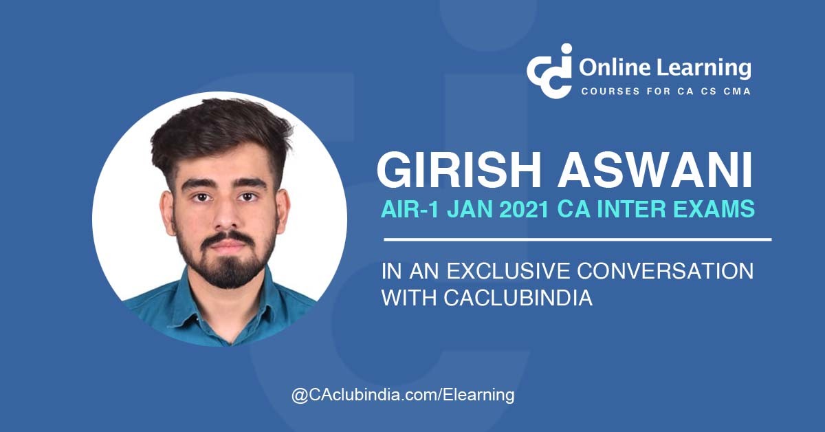 Girish Aswani, All India Topper (AIR-1), CA Inter, Jan 2021 in an exclusive interaction with CAclubindia