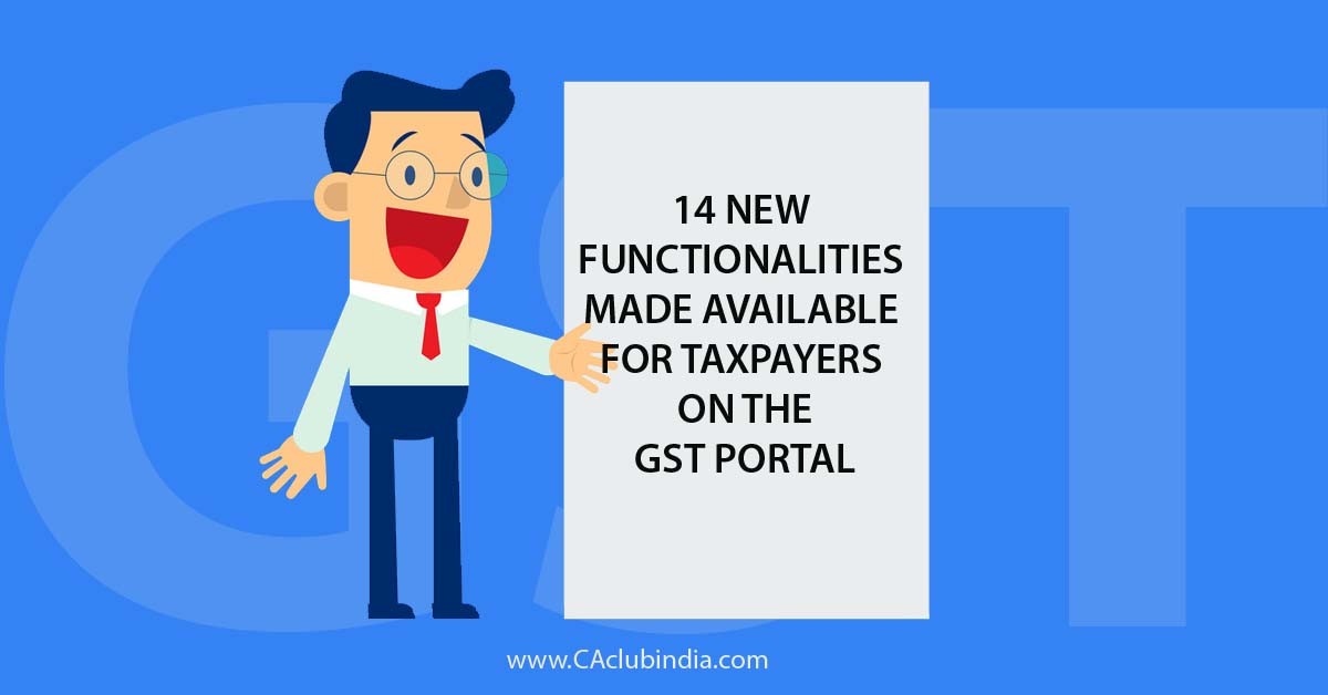 14 New Functionalities made available for Taxpayers on the GST Portal