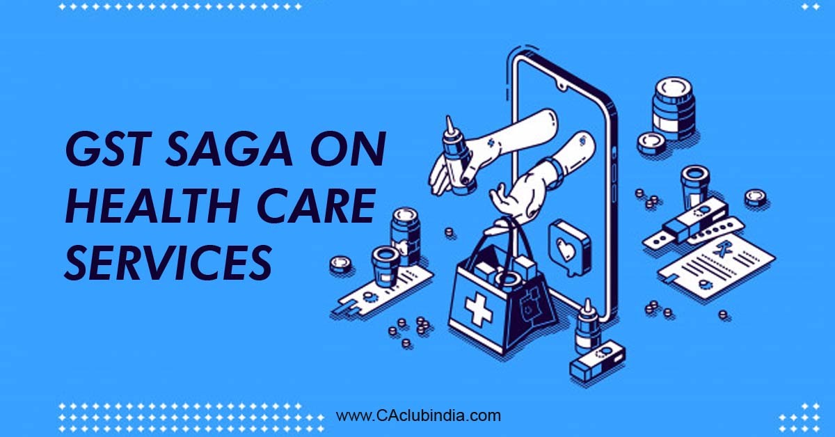 GST Saga on Health Care Services - Scope of Composite Supply of Health Care Services