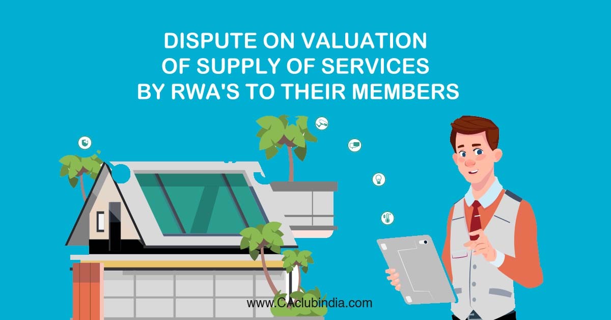 Dispute on valuation of supply of services by RWAs to their members