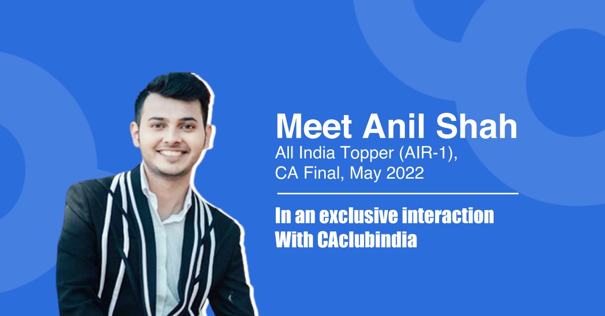 Meet Anil Shah, AIR-1, CA Final, May 2022 in an Exclusive Conversation with CAclubindia