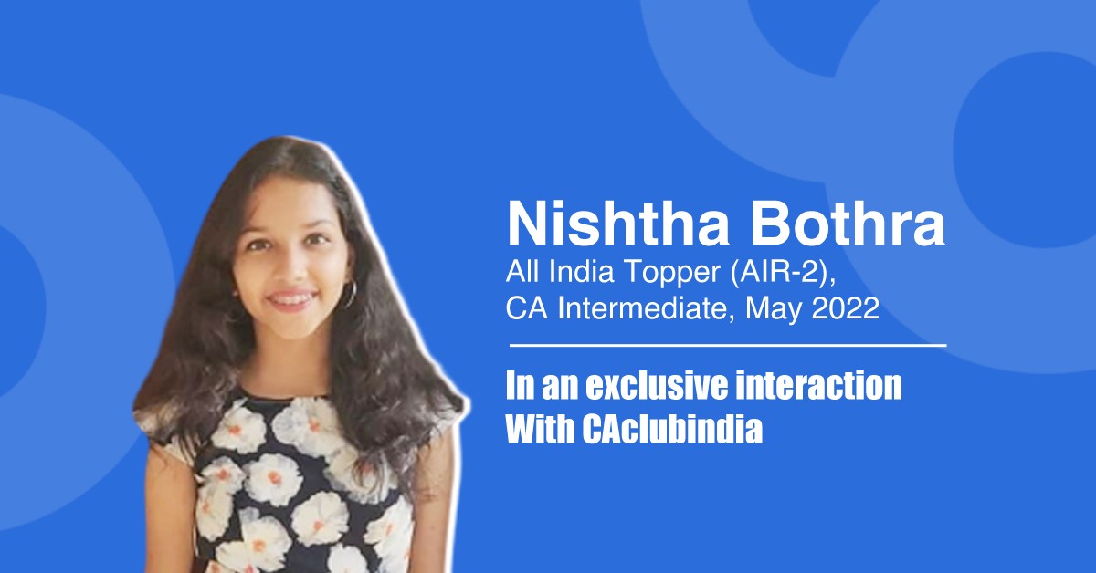 Nishtha Bothra, AIR-2, CA Inter, May 2022 in an Exclusive Conversation with CAclubindia