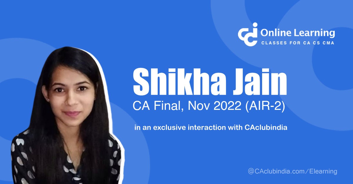 Shikha Jain, All India Topper (AIR-2), CA Final, Nov 2022 in an exclusive interaction with CAclubindia