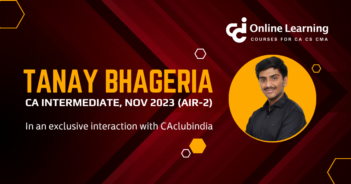 Tanay Bhageria, All India Topper (AIR-2), CA Intermediate Nov 2023 in an exclusive interaction with CAclubindia