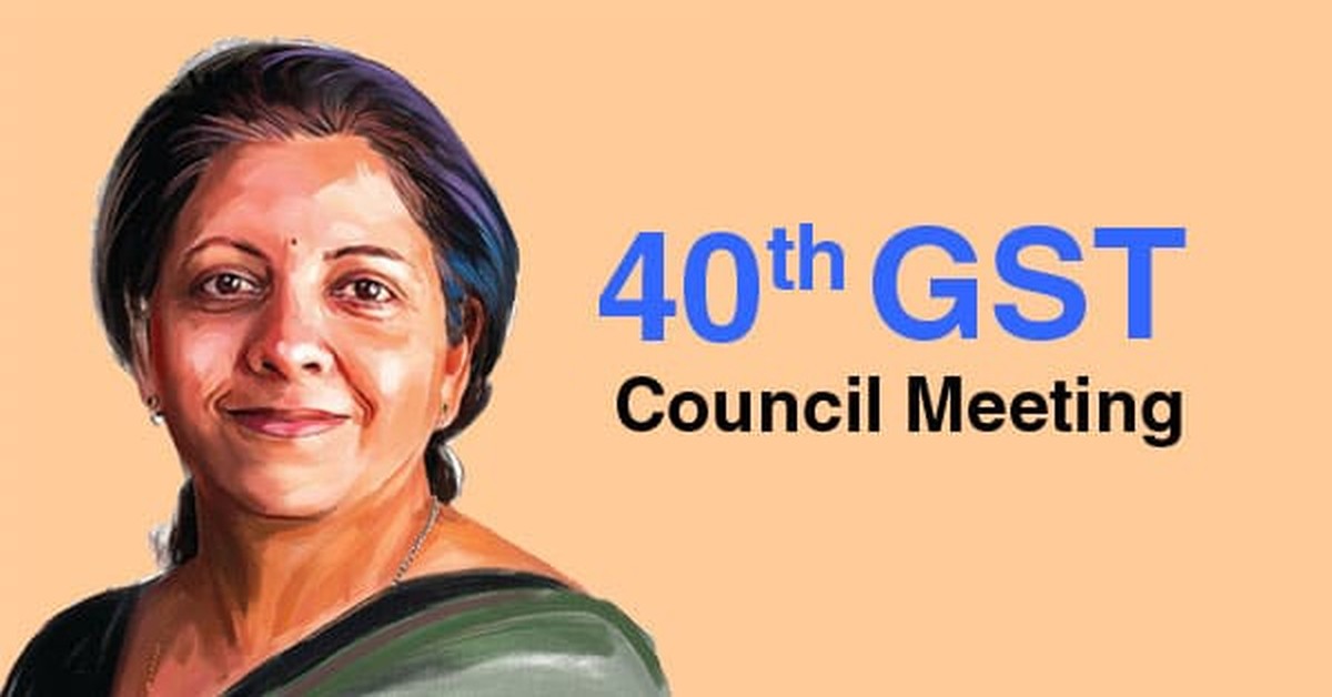 Recommendations of 40th GST Council Meet