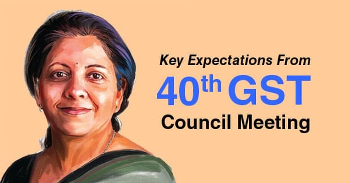 Key Expectations from 40th GST Council Meeting