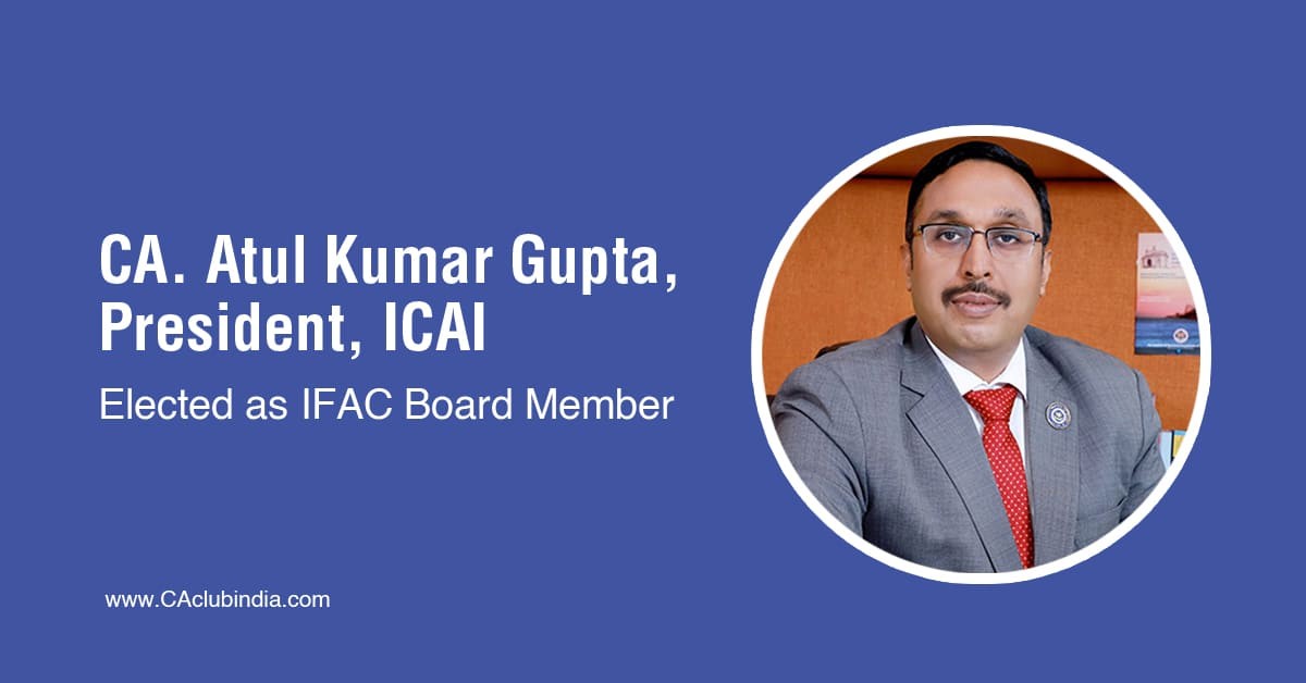 CA. Atul Kumar Gupta, President, ICAI elected as IFAC Board Member