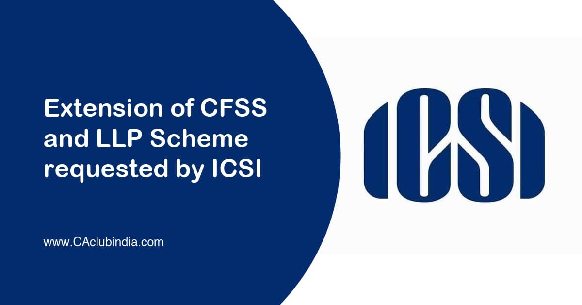 Extension of CFSS and LLP Scheme requested by ICSI