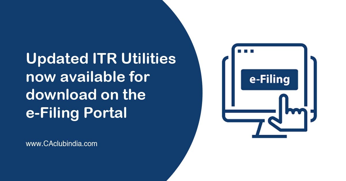 Updated ITR Utilities now available for download on the e-Filing Portal