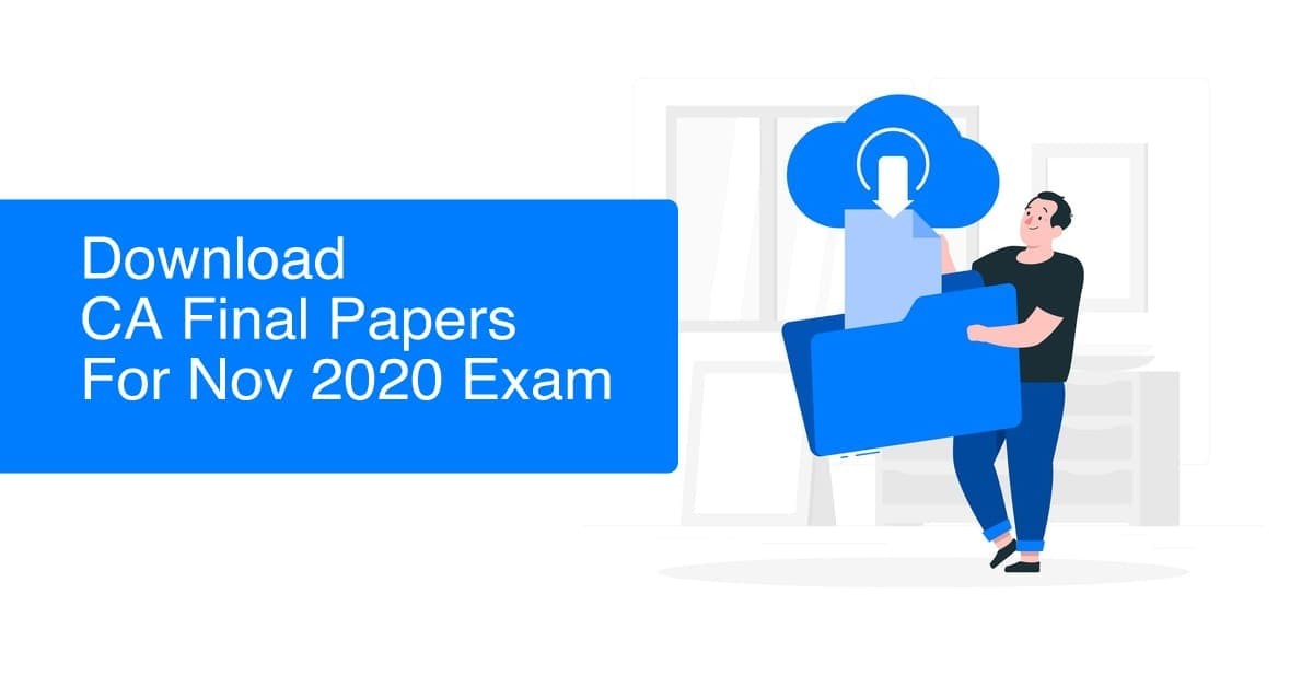 Download CA Final Papers for November 2020 Exams
