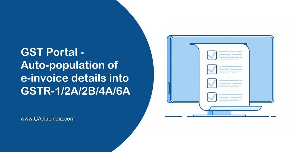 GST Portal - Auto-population of e-invoice details into GSTR-1/2A/2B/4A/6A