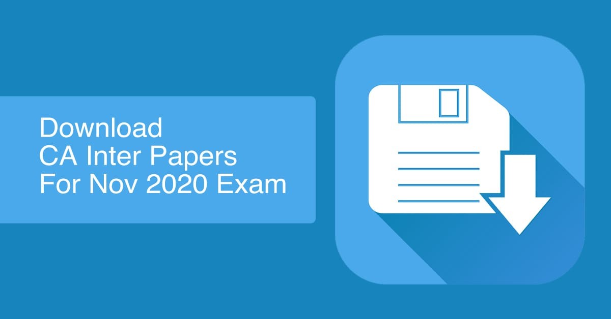 Download CA Inter Papers for November 2020 Exams
