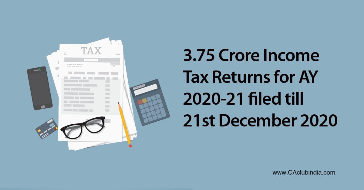 3.75 crore Income Tax Returns for AY 2020-21 filed till 21st Dec 2020