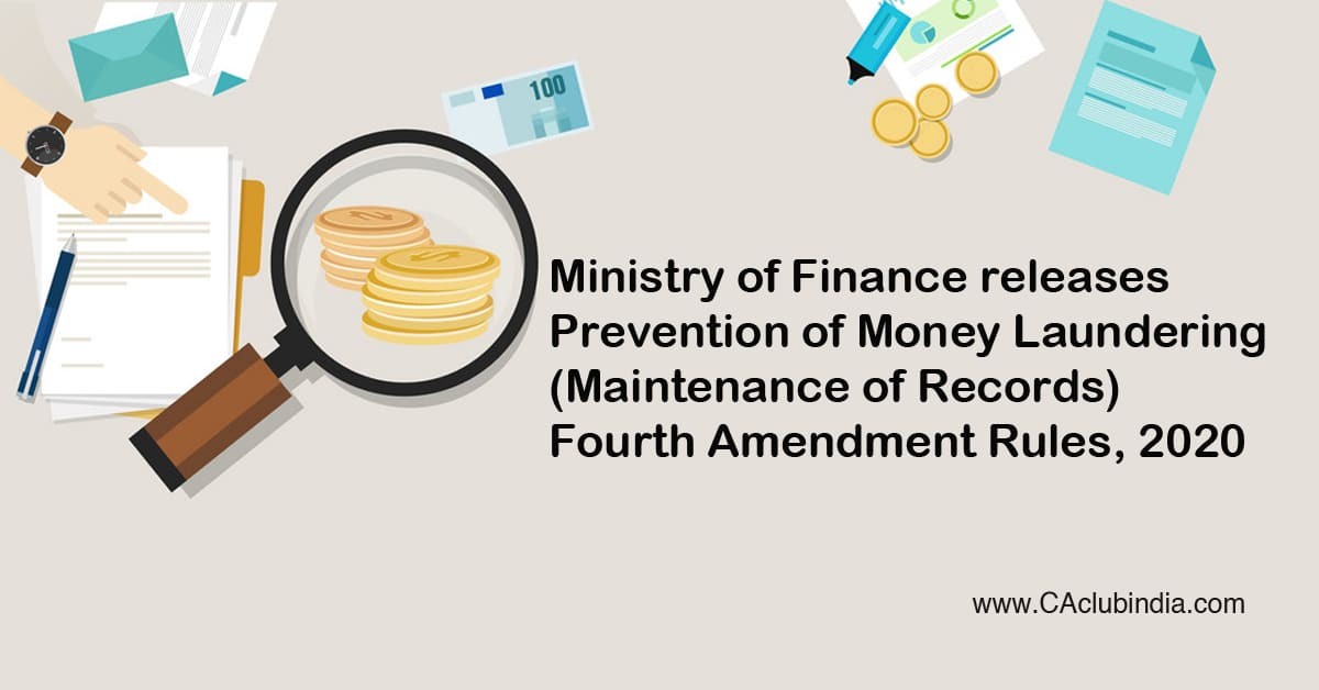 Ministry of Finance releases Prevention of Money Laundering (Maintenance of Records) Fourth Amendment Rules, 2020