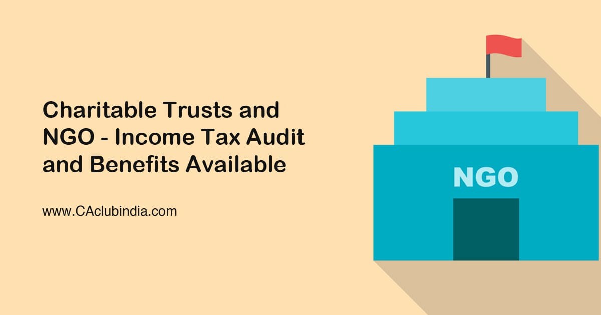 Charitable Trusts and NGO - Income Tax Audit and Benefits Available