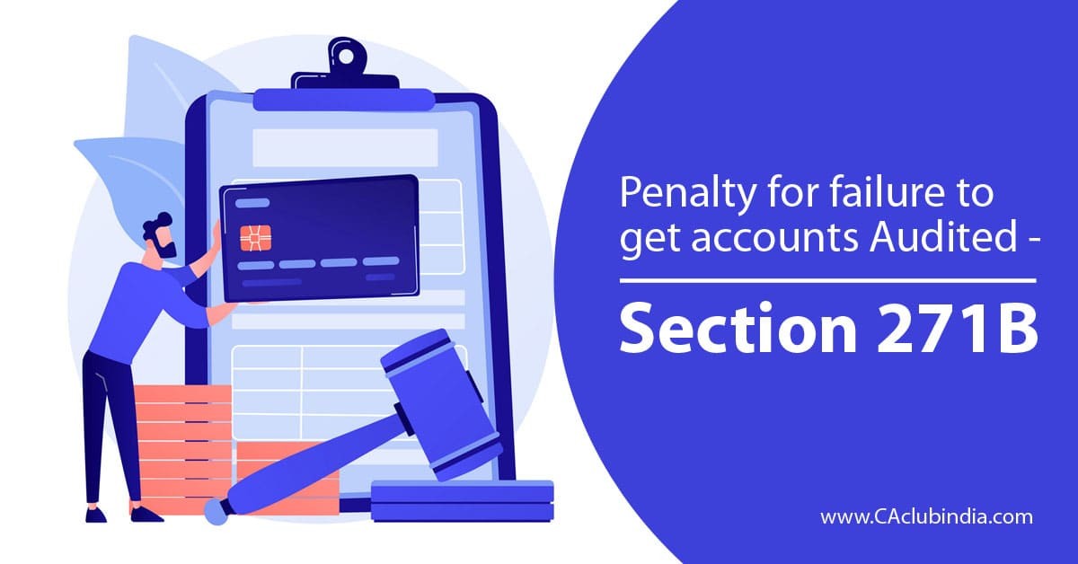 Penalty for failure to get accounts Audited - Section 271B