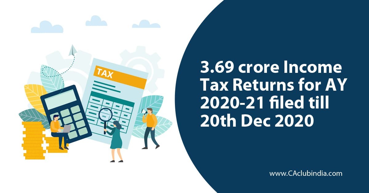 3.69 crore Income Tax Returns for AY 2020-21 filed till 20th Dec 2020