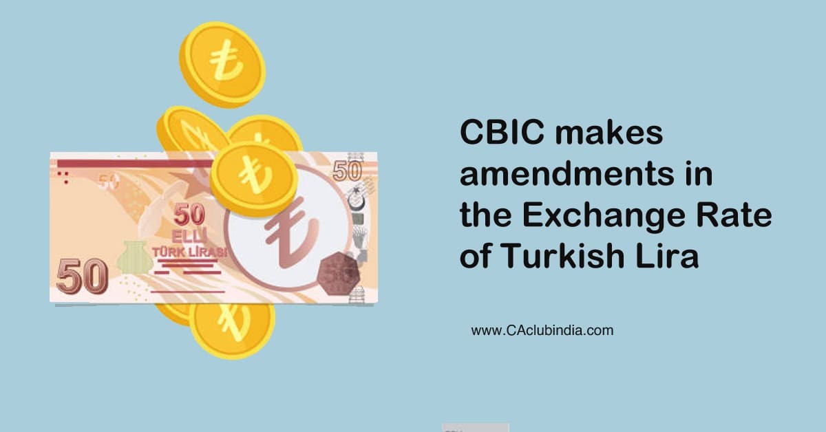 CBIC makes amendments in the Exchange Rate of Turkish Lira