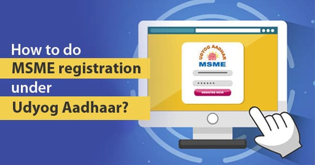 MSME registration under Udyam Aadhaar- Benefits, Requirement, and Process