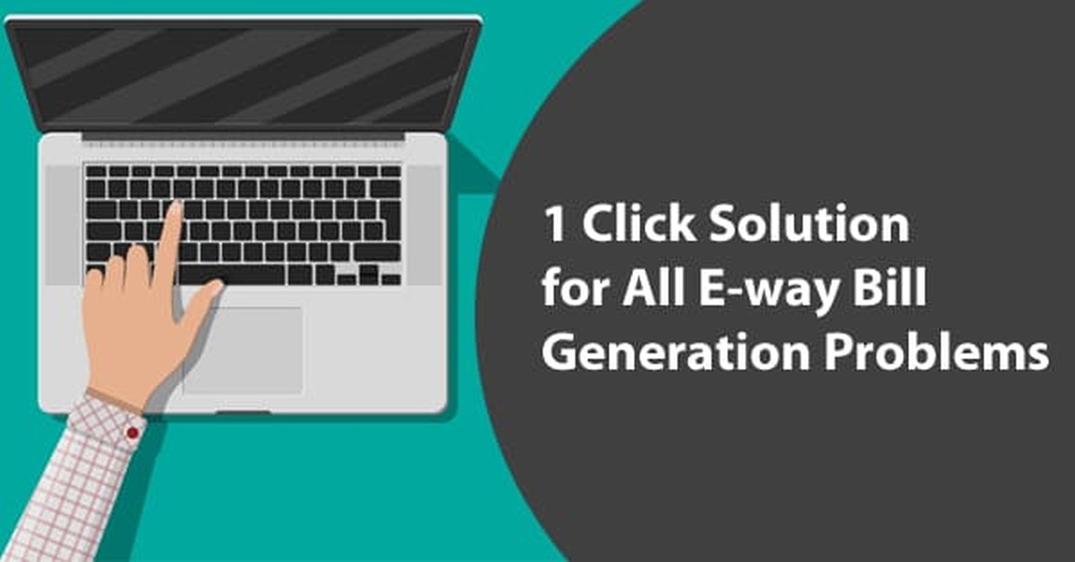 1 Click Solution for All E-way Bill Generation Problems