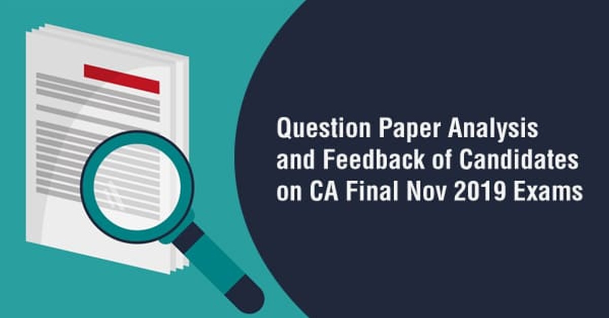 Question Paper Analysis and Feedback of Candidates on CA Final November 2019 Exams