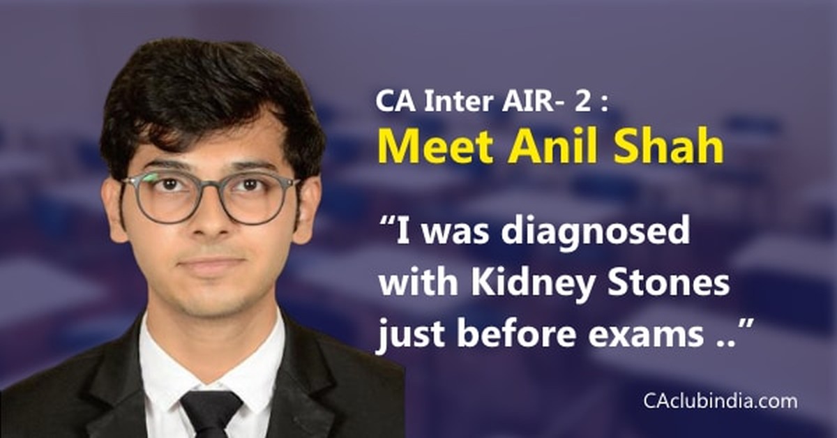  CA Inter AIR- 2 Meet Anil Shah:  I was diagnosed with Kidney Stones just before exams   