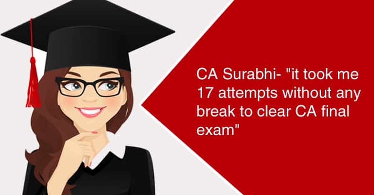CA Surabhi: It took me 17 attempts without any break to clear CA final