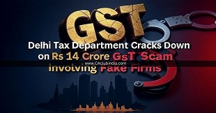Delhi Tax Department Cracks Down on Rs 14 Crore GST Scam Involving Fake Firms